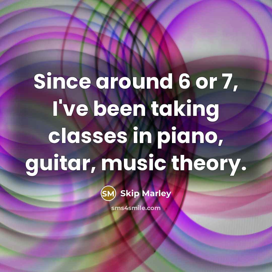 “Since around 6 or 7, I've been taking classes in piano, guitar, music theory.” quote by Skip Marley