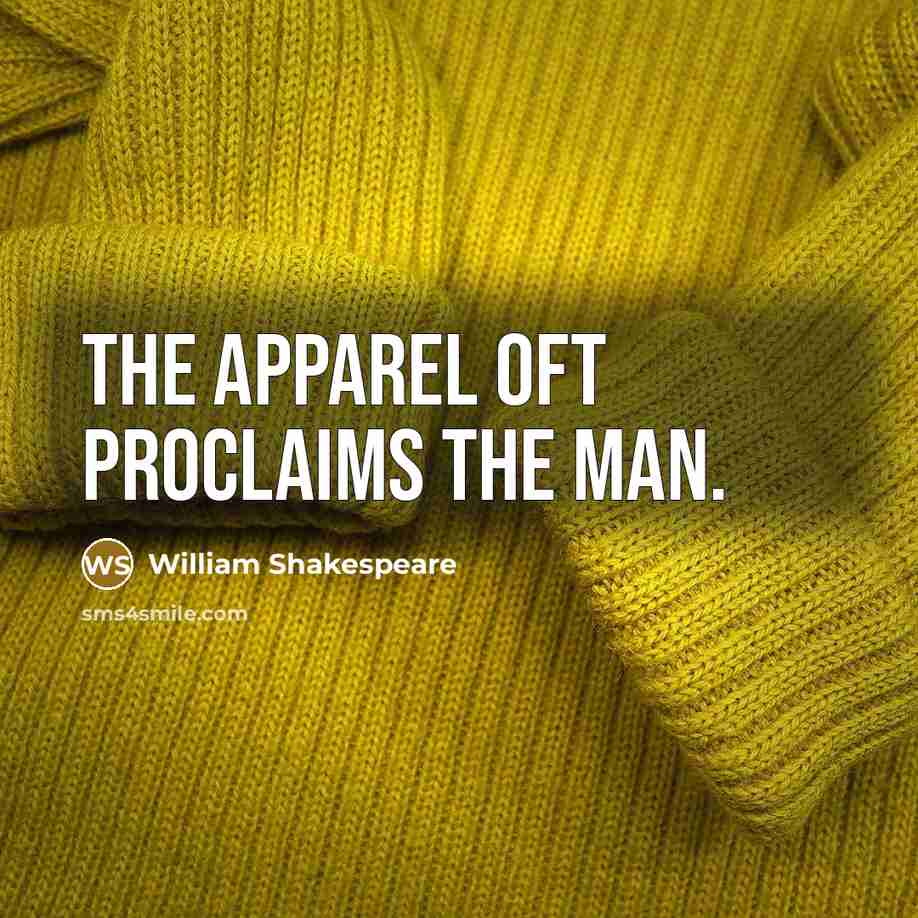 “The apparel oft proclaims the man.” quote by William Shakespeare