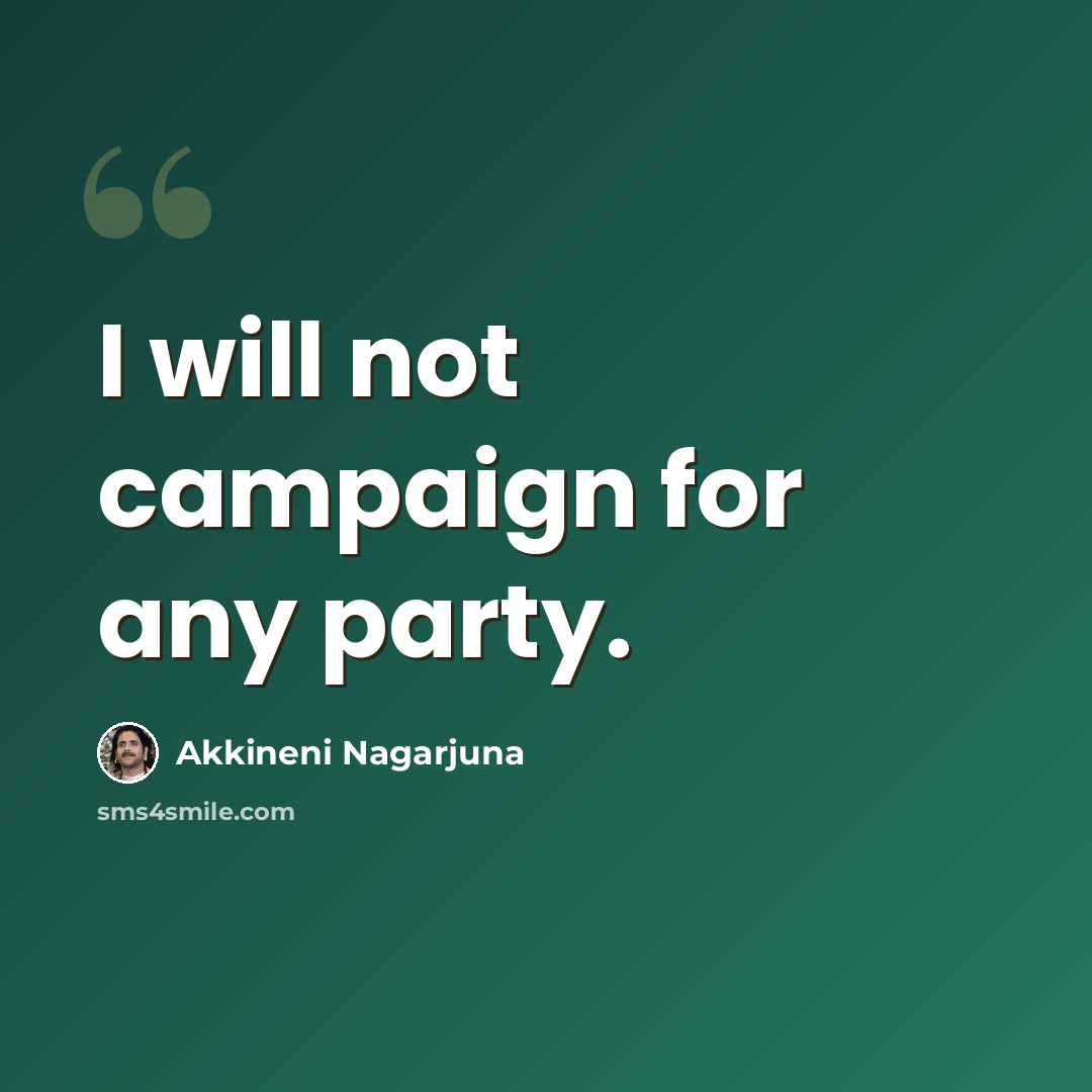 “I will not campaign for any party.” quote by Akkineni Nagarjuna