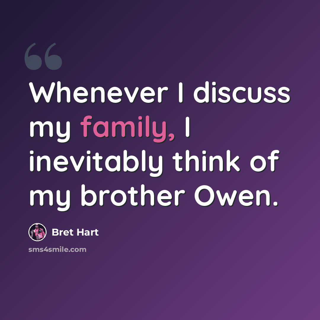 “Whenever I discuss my family, I inevitably think of my brother Owen.” quote by Bret Hart
