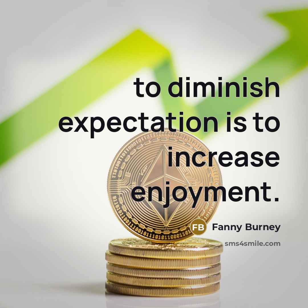 “to diminish expectation is to increase enjoyment.” quote by Fanny Burney