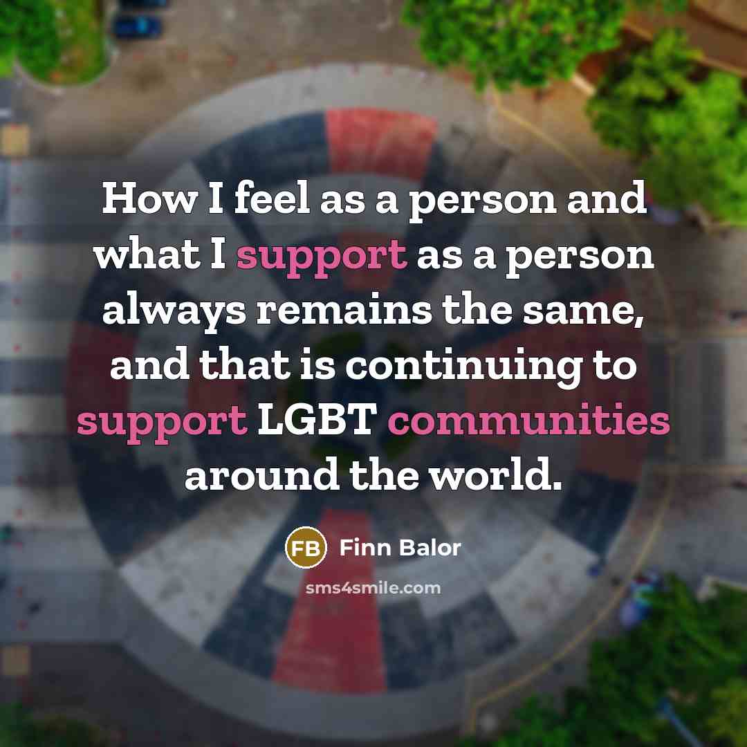 “How I feel as a person and what I support as a person always remains the same, and that is continuing to support LGBT communities around the world.” quote by Finn Balor