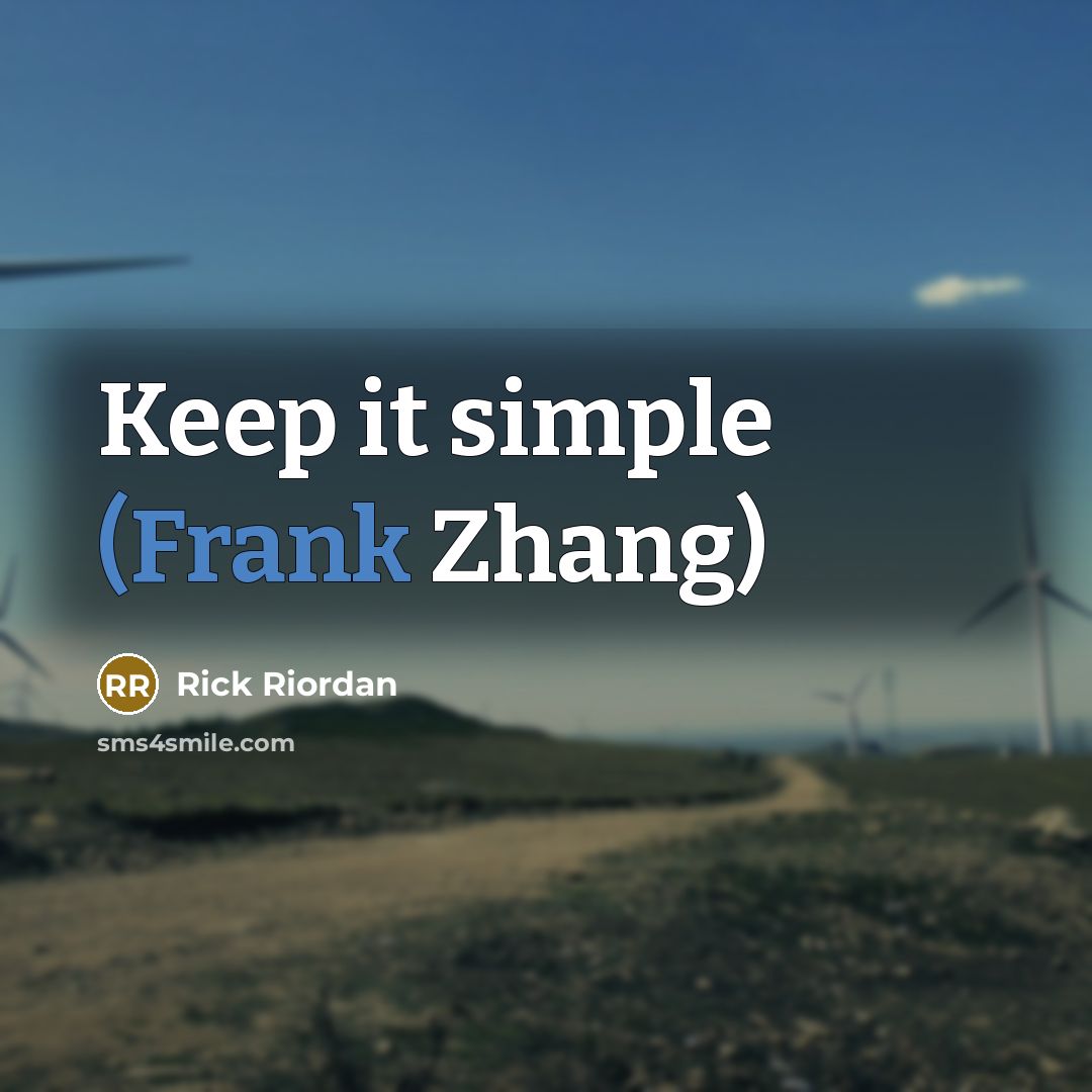 “Keep it simple (Frank Zhang)” quote by Rick Riordan