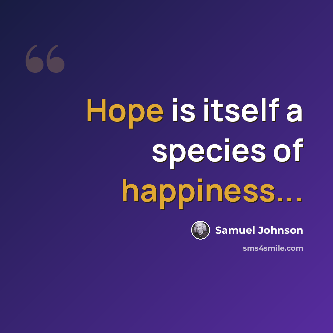 “Hope is itself a species of happiness...” quote by Samuel Johnson