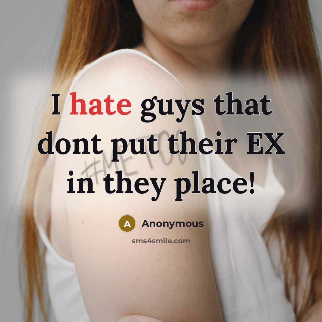 “I hate guys that dont put their EX in they place!” quote by Anonymous