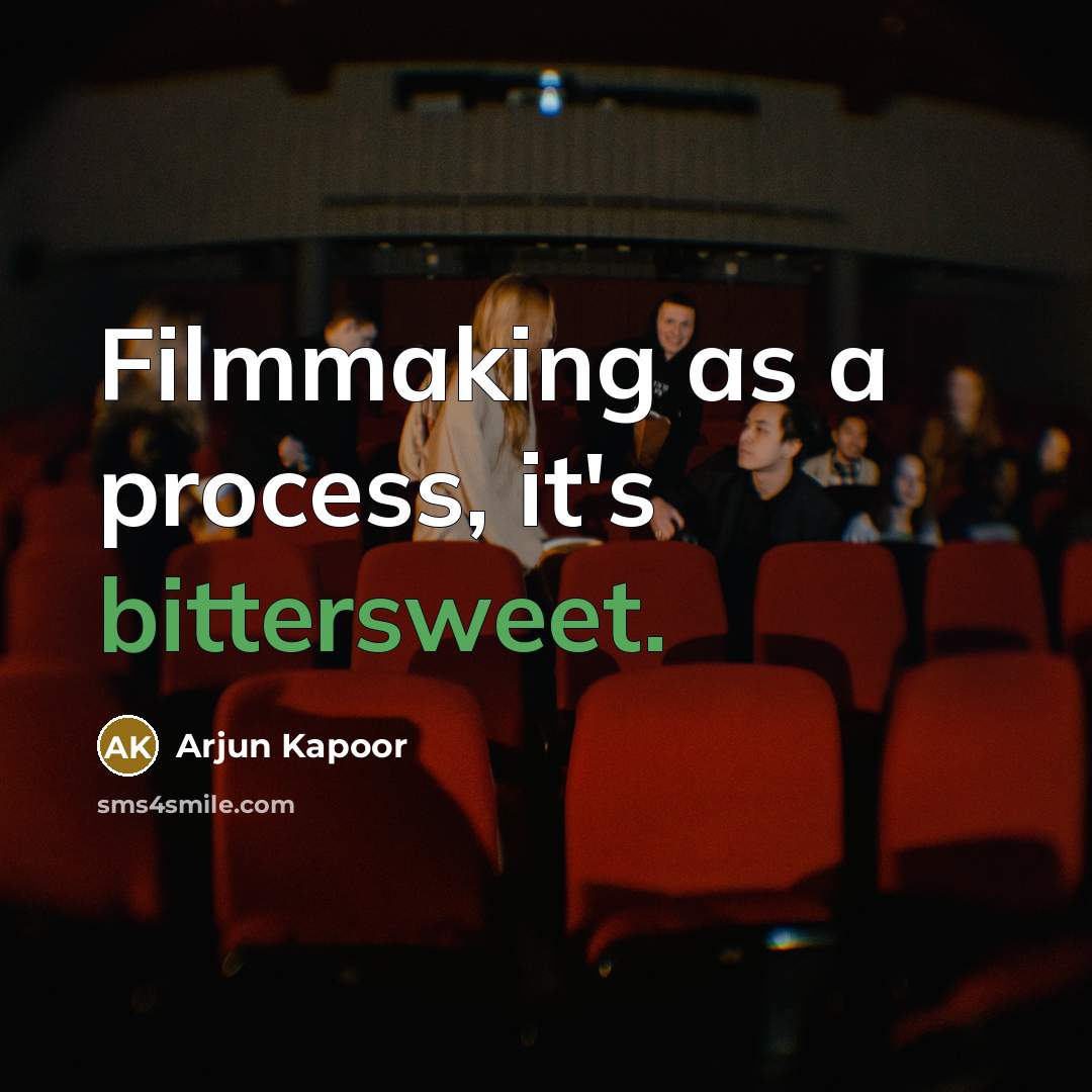 “Filmmaking as a process, it's bittersweet.” quote by Arjun Kapoor