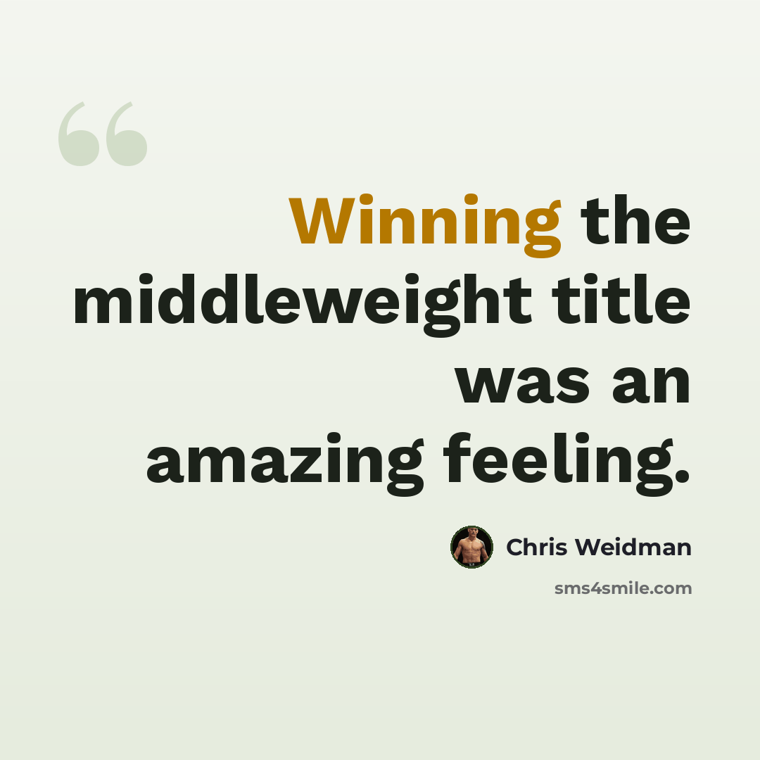 “Winning the middleweight title was an amazing feeling.” quote by Chris Weidman