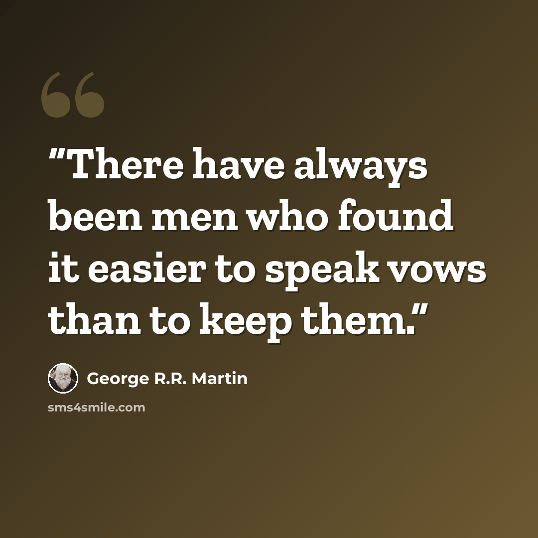 “There have always been men who found it easier to speak vows than to keep them.” quote by George R.R. Martin