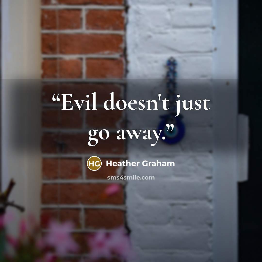 “Evil doesn't just go away.” quote by Heather Graham