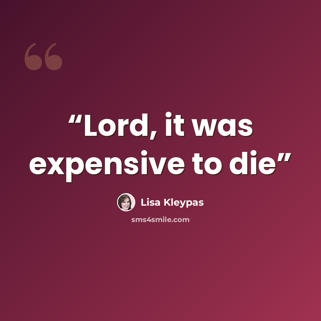 “Lord, it was expensive to die” quote by Lisa Kleypas