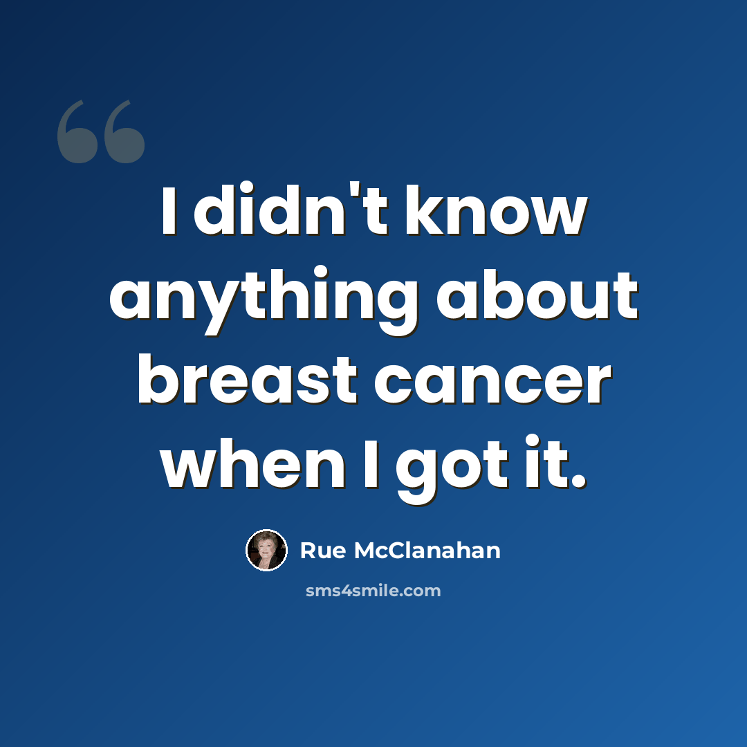 “I didn't know anything about breast cancer when I got it.” quote by Rue McClanahan