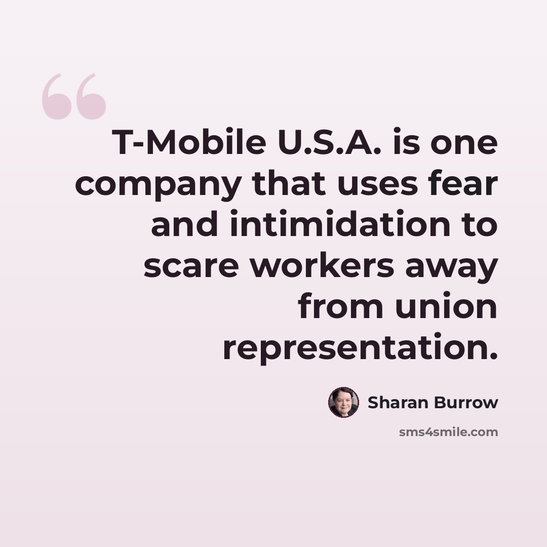 “T-Mobile U.S.A. is one company that uses fear and intimidation to scare workers away from union representation.” quote by Sharan Burrow