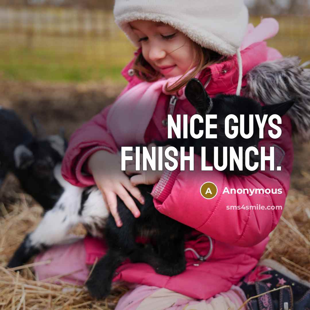 “Nice guys finish lunch.” quote by Anonymous