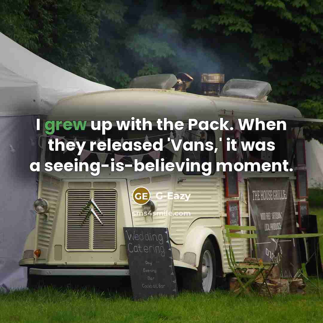 “I grew up with the Pack. When they released 'Vans,' it was a seeing-is-believing moment.” quote by G-Eazy