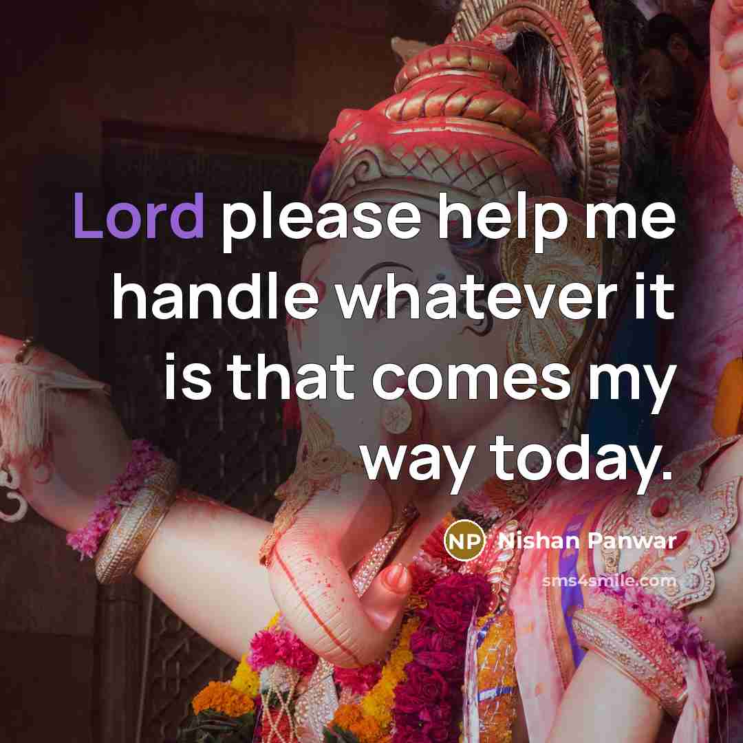 “Lord please help me handle whatever it is that comes my way today.” quote by Nishan Panwar