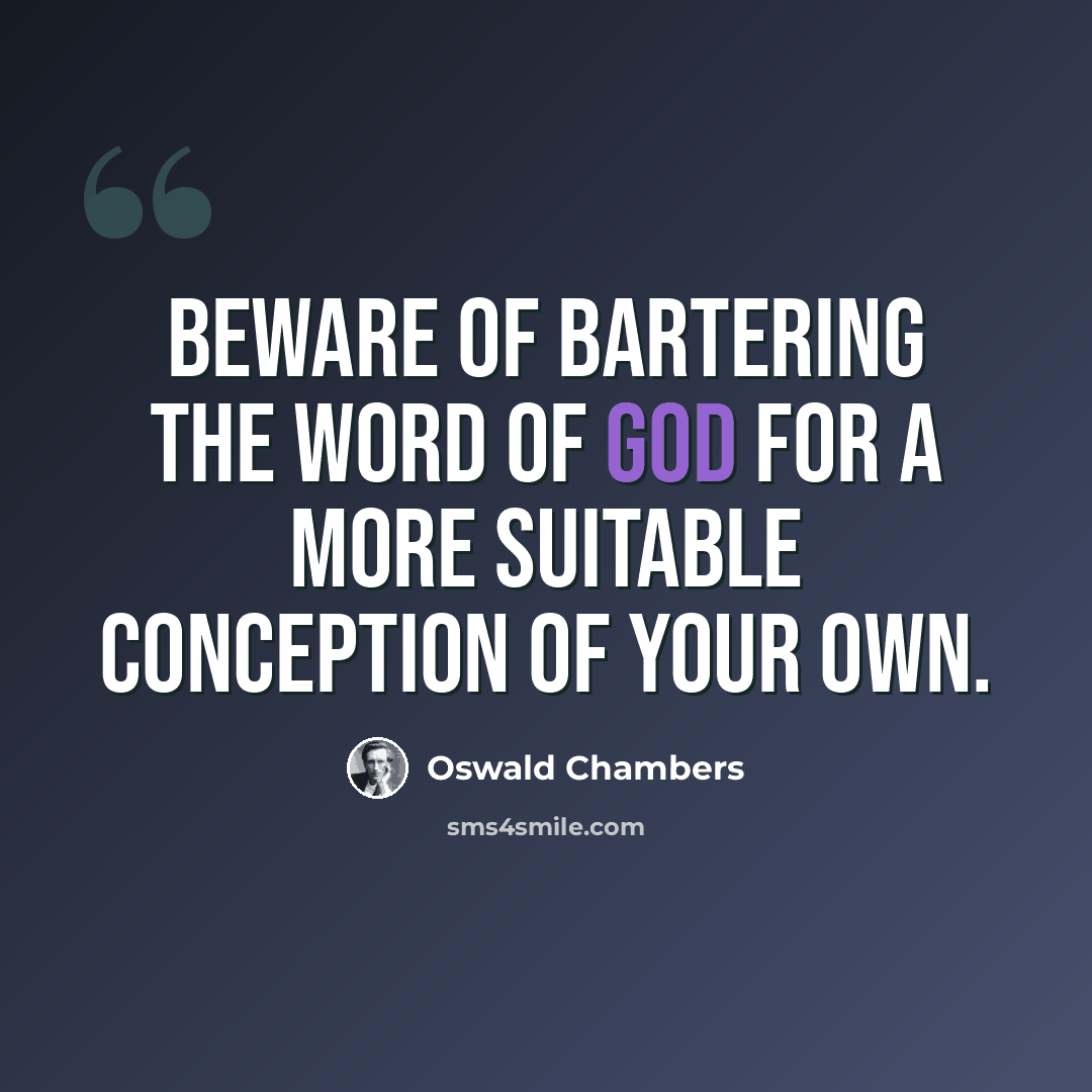 “Beware of bartering the Word of God for a more suitable conception of your own.” quote by Oswald Chambers