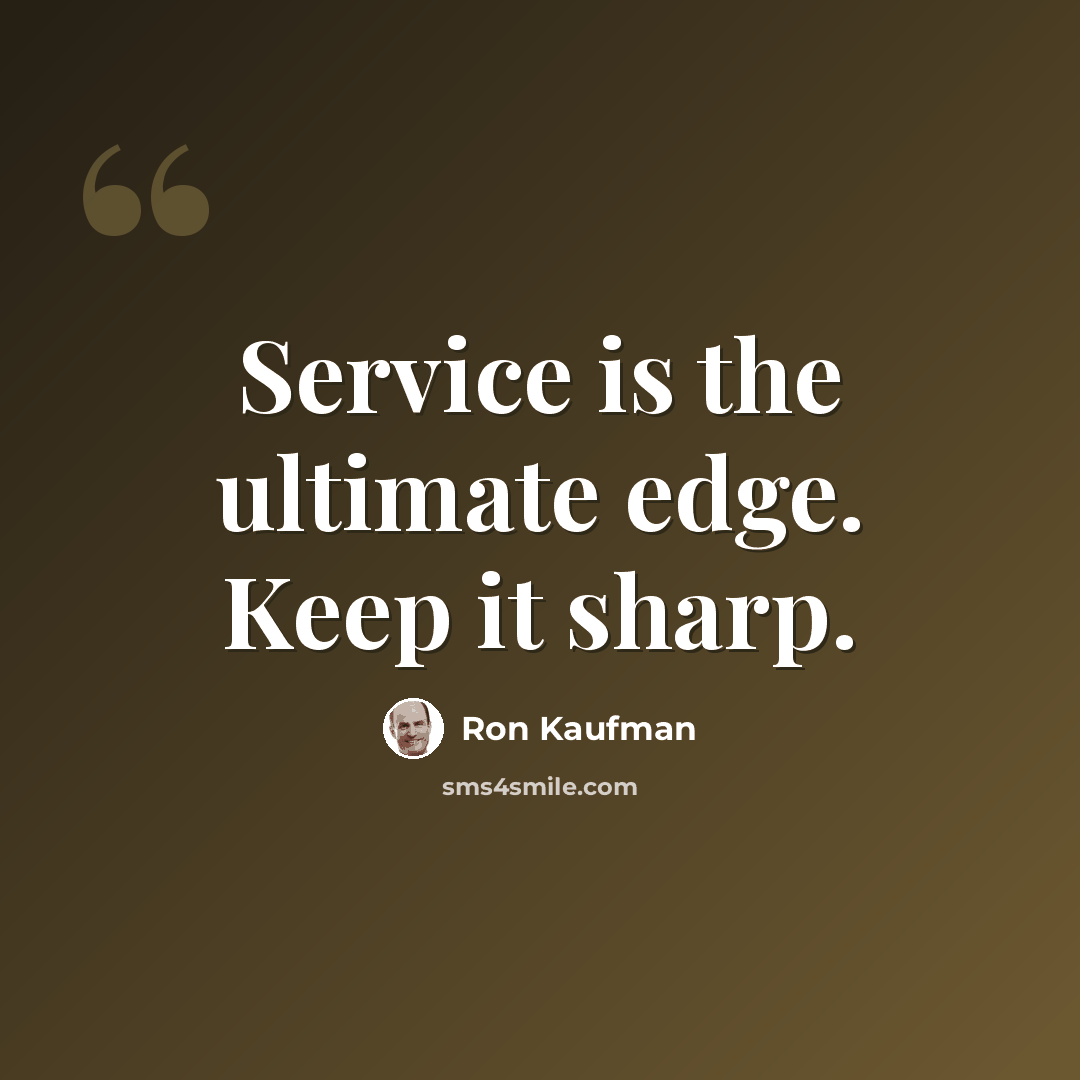 “Service is the ultimate edge. Keep it sharp.” quote by Ron Kaufman