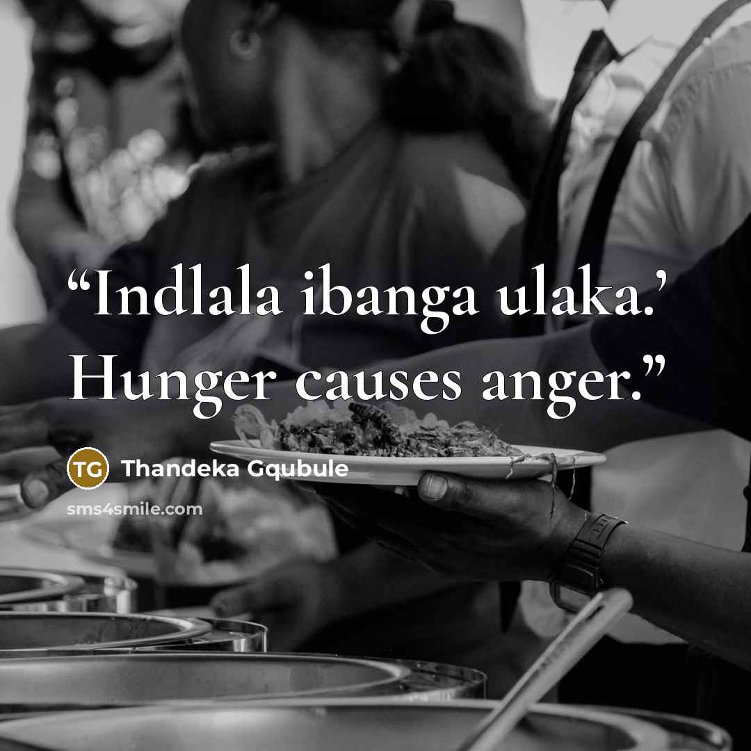 “Indlala ibanga ulaka.’ Hunger causes anger.” quote by Thandeka Gqubule
