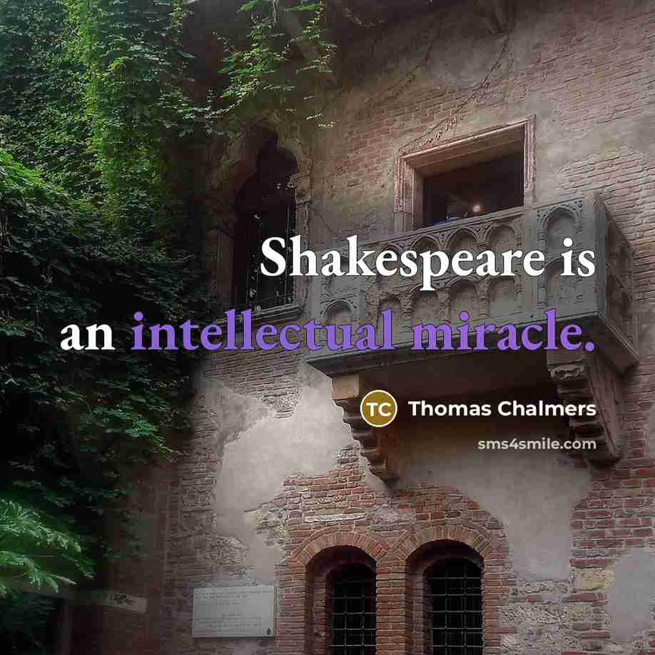 “Shakespeare is an intellectual miracle.” quote by Thomas Chalmers