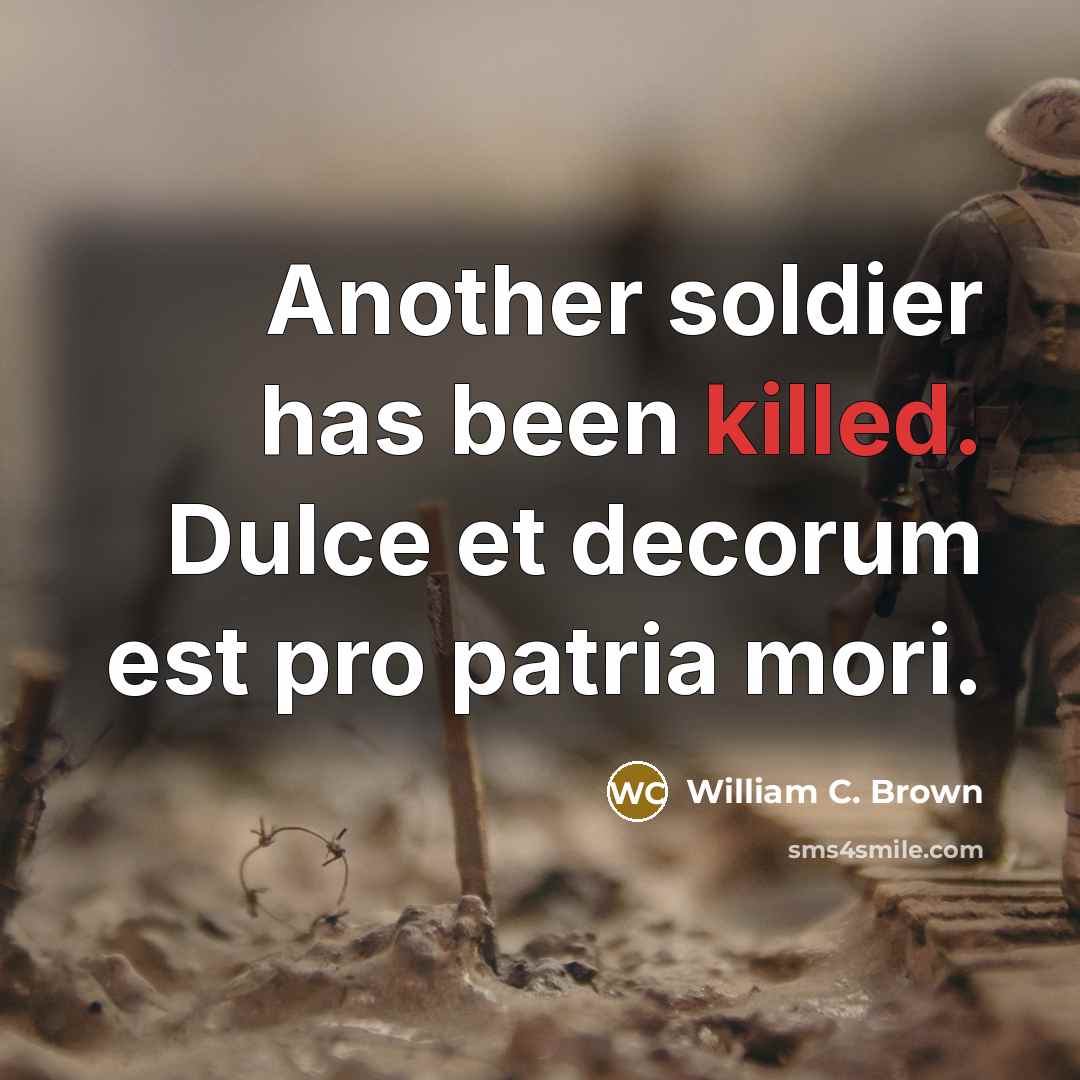 “Another soldier has been killed. Dulce et decorum est pro patria mori.” quote by William C. Brown