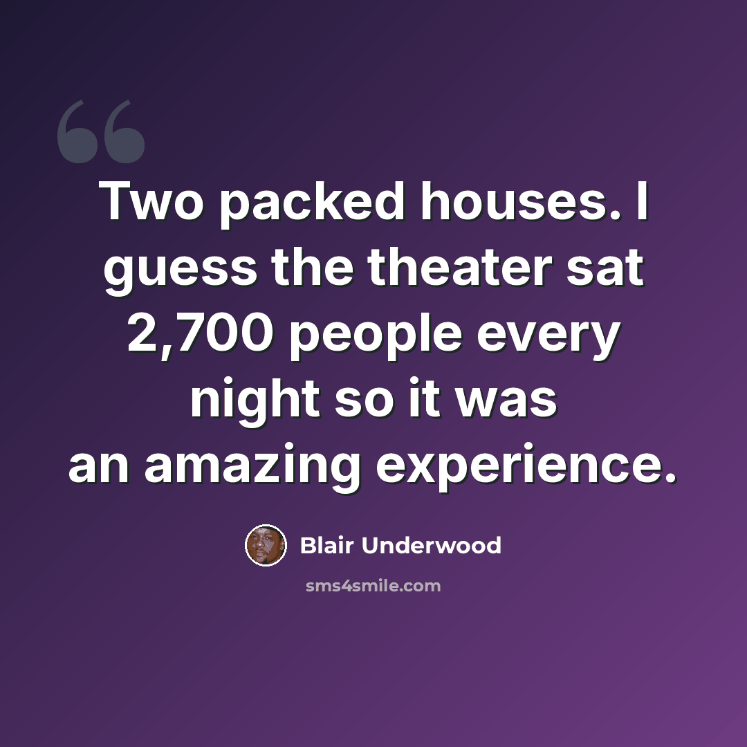 “Two packed houses. I guess the theater sat 2,700 people every night so it was an amazing experience.” quote by Blair Underwood