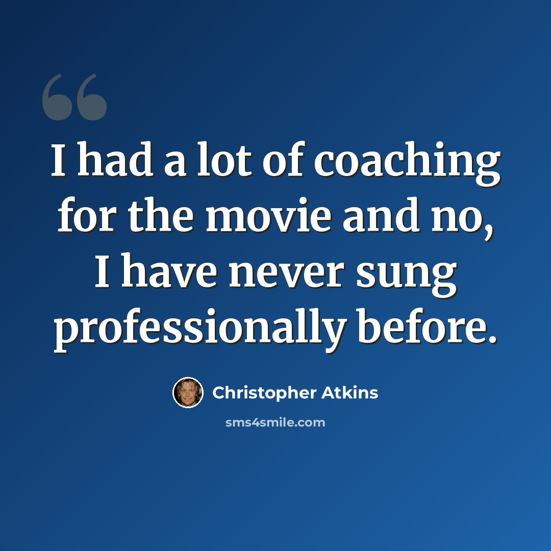 “I had a lot of coaching for the movie and no, I have never sung professionally before.” quote by Christopher Atkins