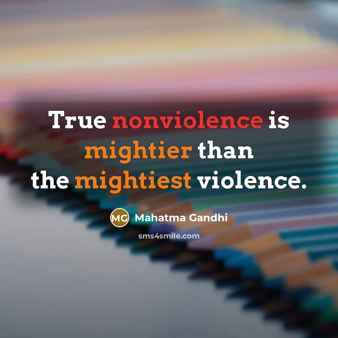 “True nonviolence is mightier than the mightiest violence.” quote by Mahatma Gandhi