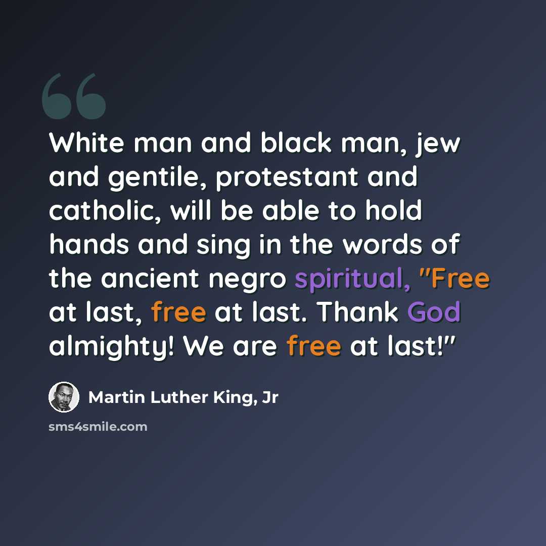 “White man and black man, jew and gentile, protestant and catholic, will be able to hold hands and sing in the words of the ancient negro spiritual, "Free at last, free at last. Thank God almighty! We are free at last!"” quote by Martin Luther King, Jr