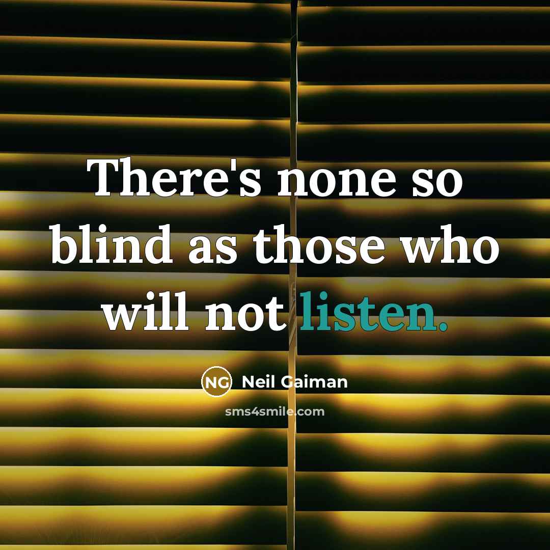 “There's none so blind as those who will not listen.” quote by Neil Gaiman