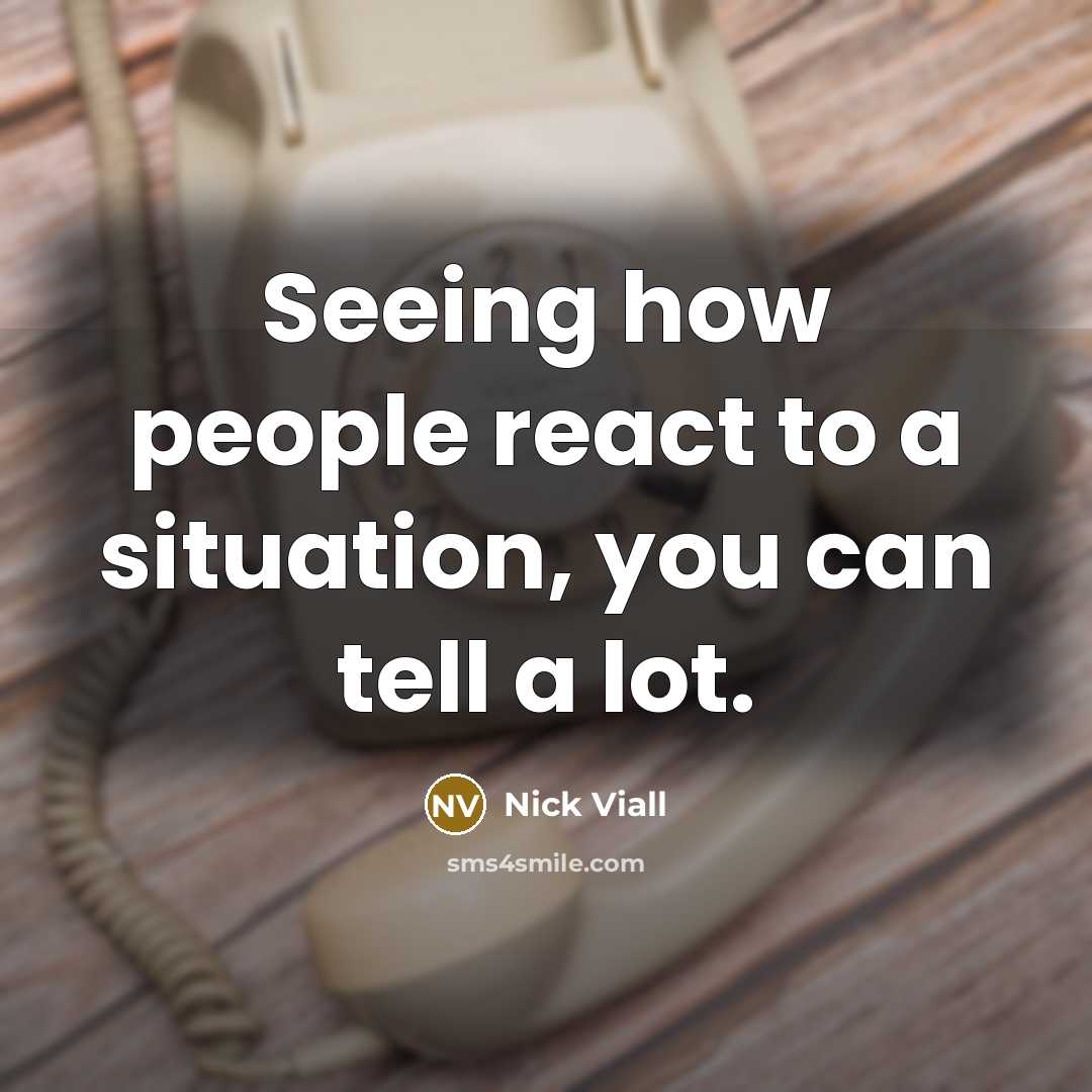 “Seeing how people react to a situation, you can tell a lot.” quote by Nick Viall