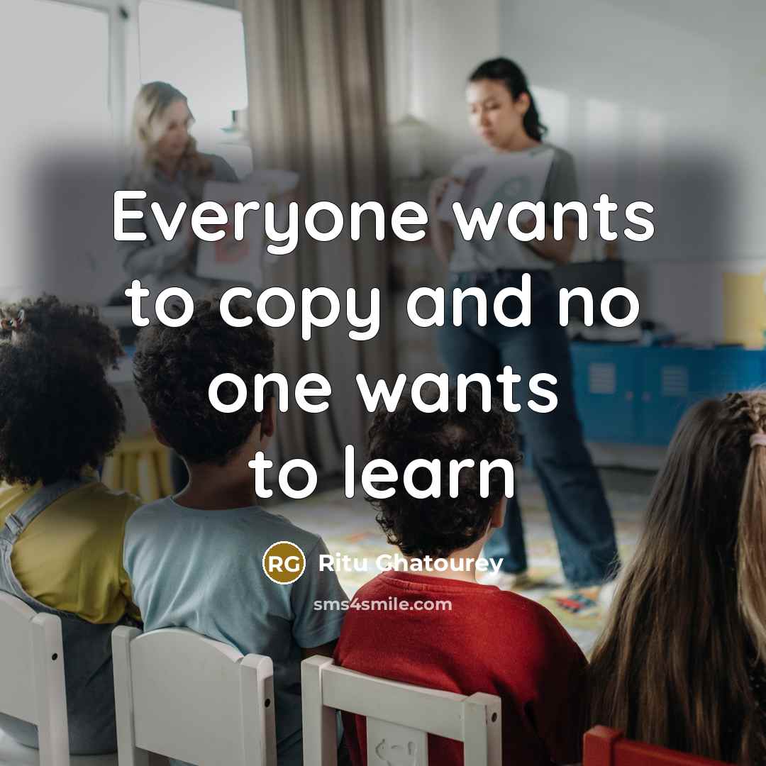 “Everyone wants to copy and no one wants to learn” quote by Ritu Ghatourey