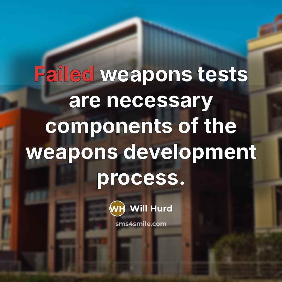“Failed weapons tests are necessary components of the weapons development process.” quote by Will Hurd