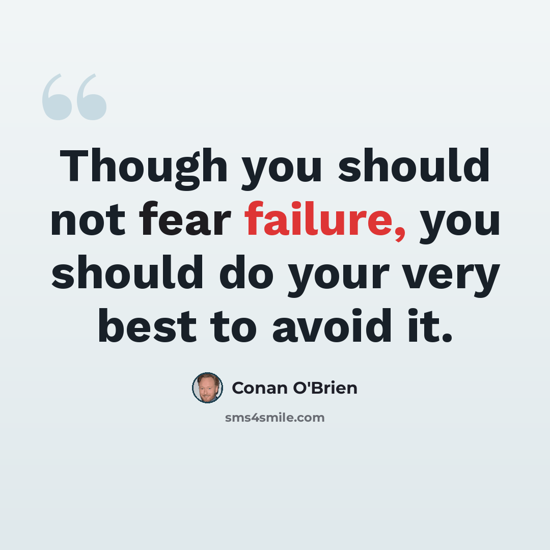 “Though you should not fear failure, you should do your very best to avoid it.” quote by Conan O'Brien