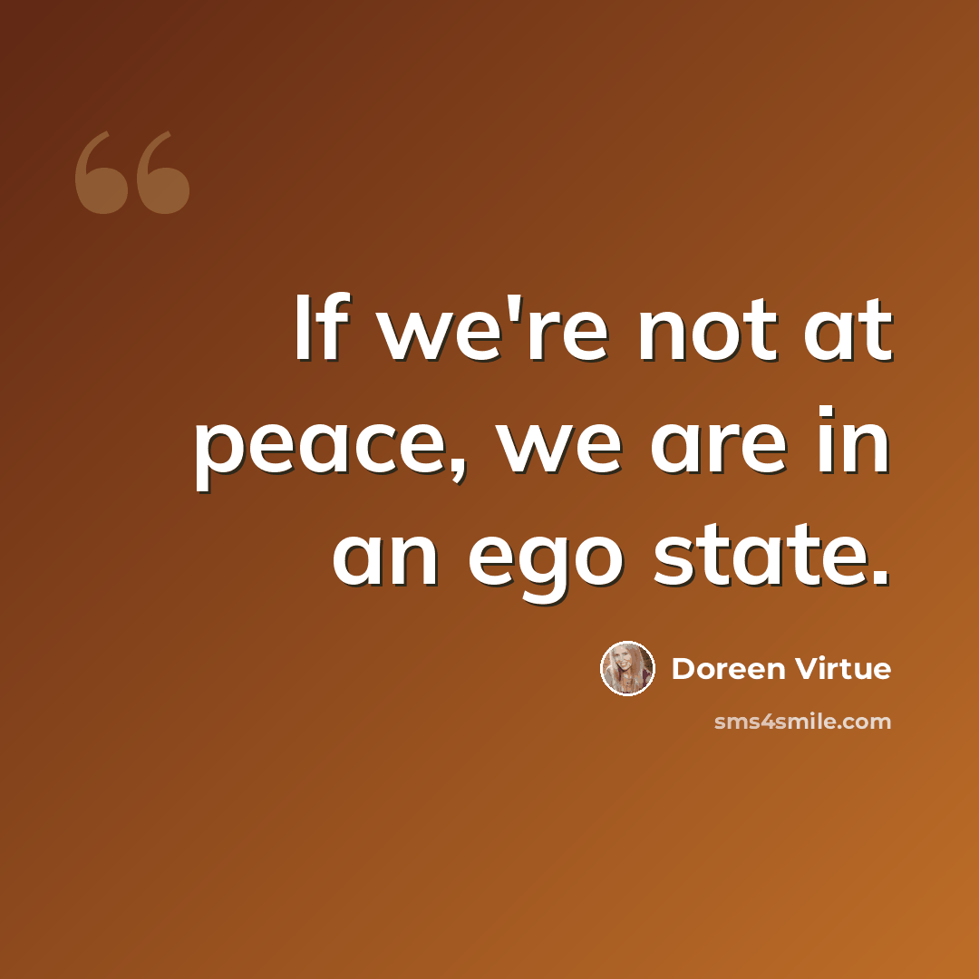 “If we're not at peace, we are in an ego state.” quote by Doreen Virtue
