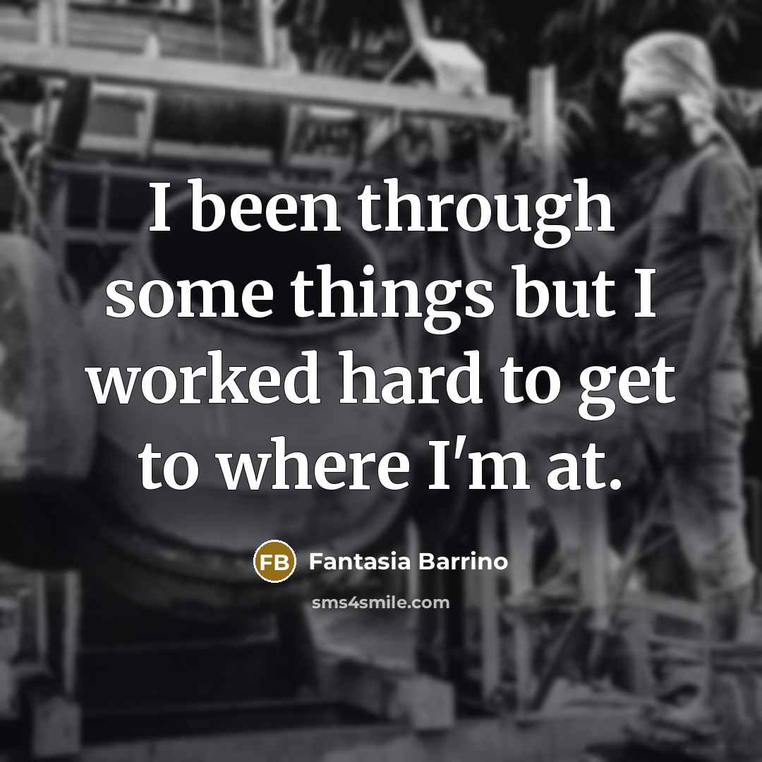 “I been through some things but I worked hard to get to where I'm at.” quote by Fantasia Barrino