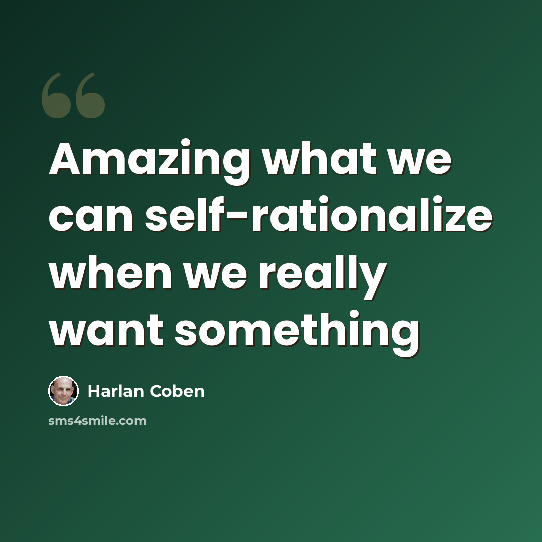 “Amazing what we can self-rationalize when we really want something” quote by Harlan Coben