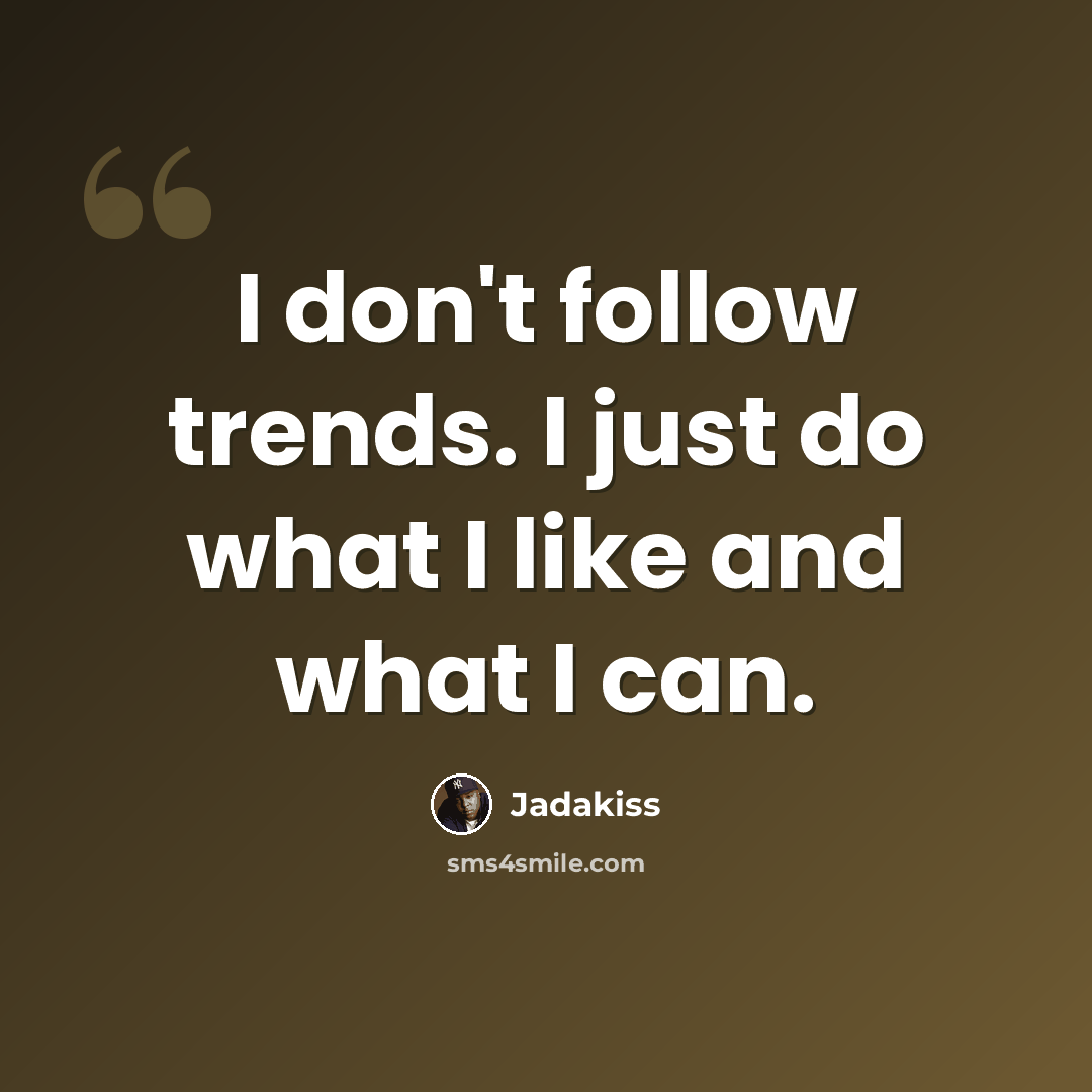 “I don't follow trends. I just do what I like and what I can.” quote by Jadakiss