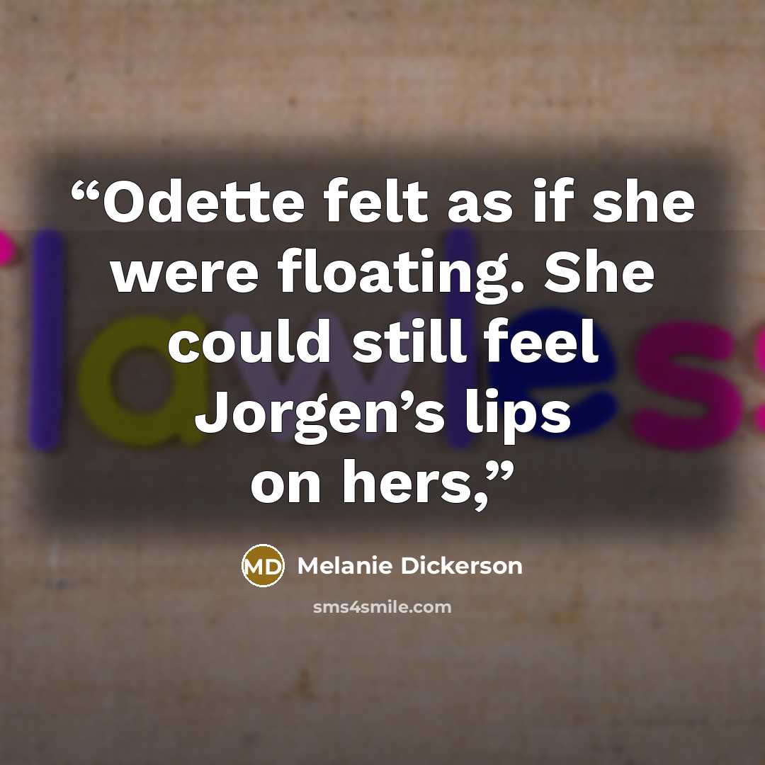“Odette felt as if she were floating. She could still feel Jorgen’s lips on hers,” quote by Melanie Dickerson