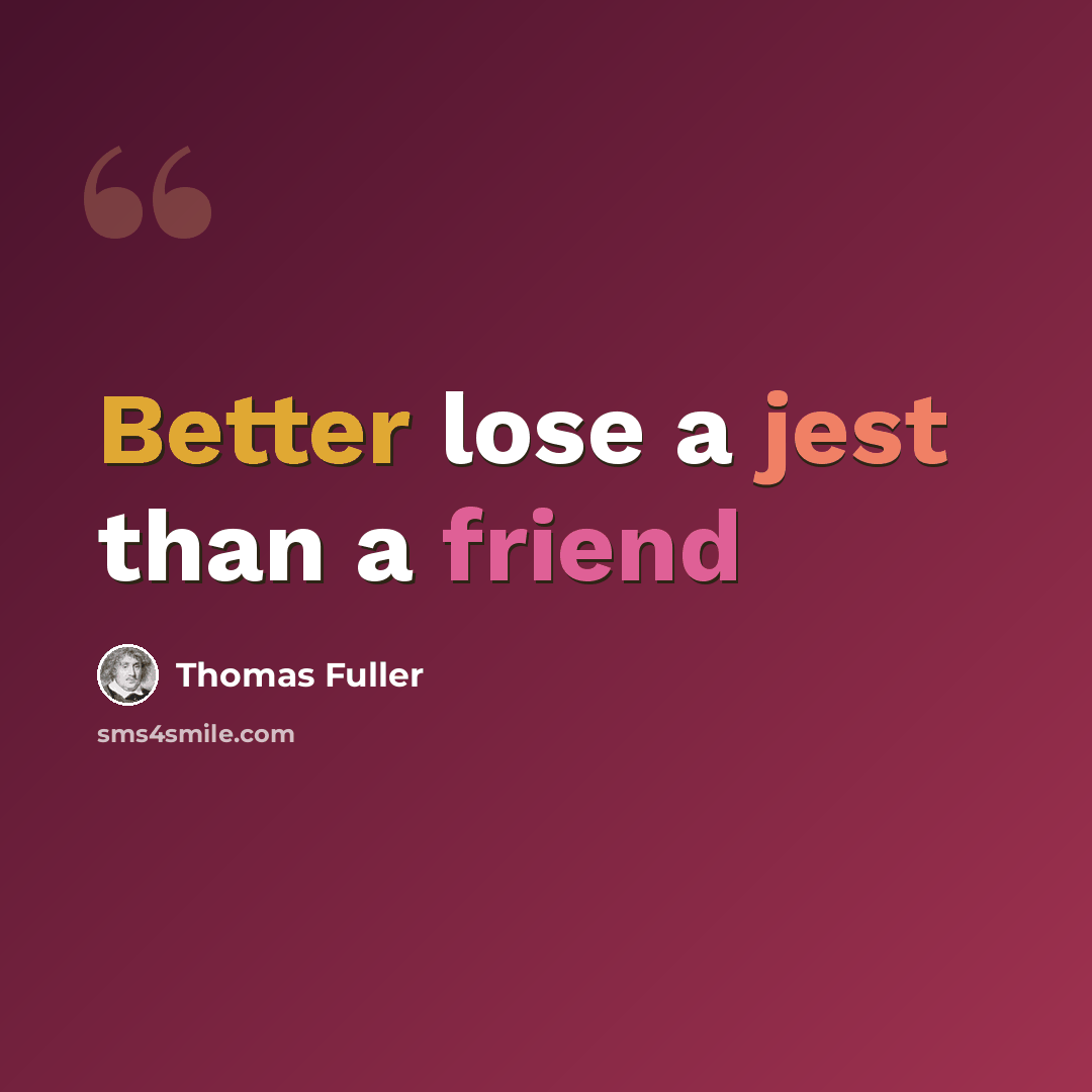 “Better lose a jest than a friend” quote by Thomas Fuller