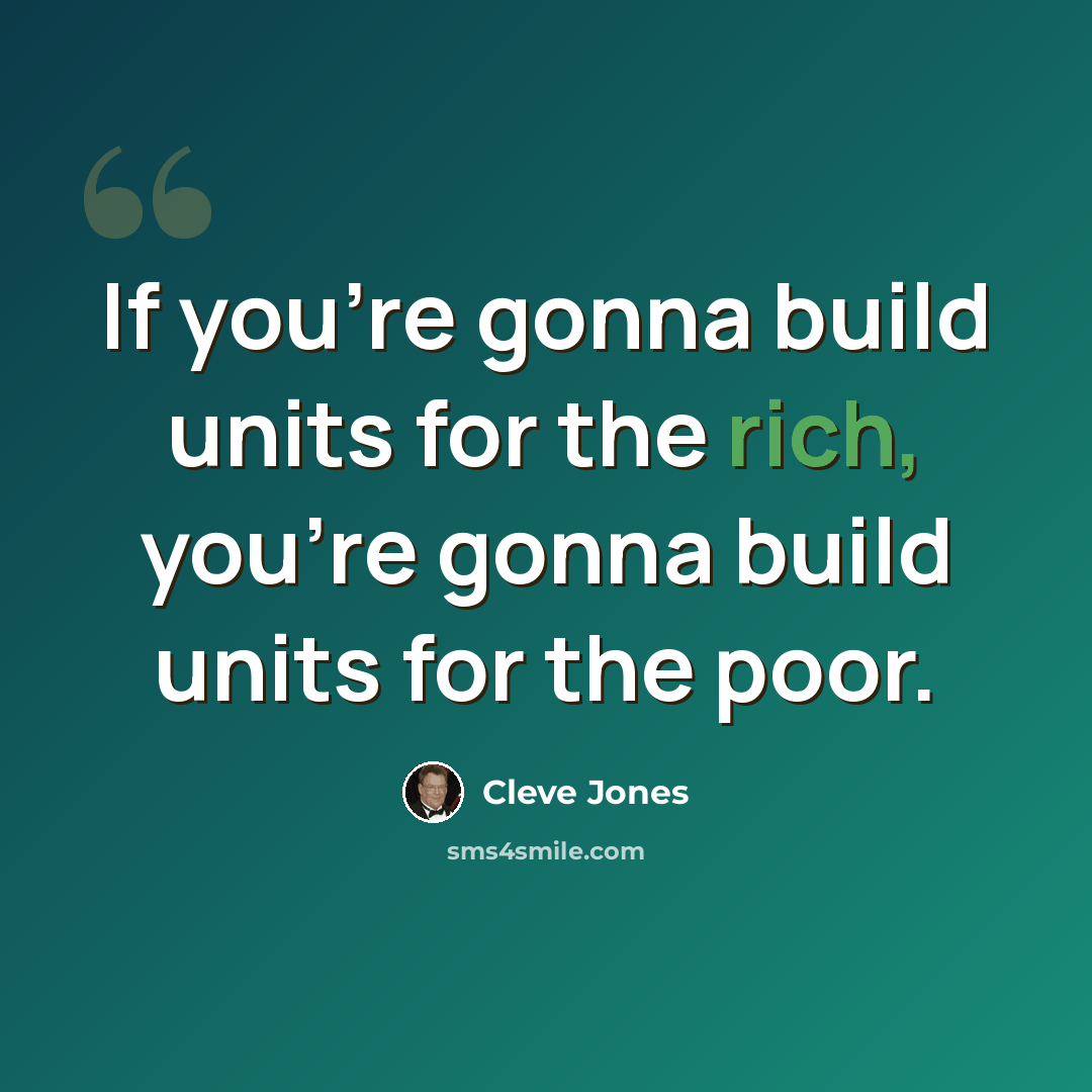 “If you're gonna build units for the rich, you're gonna build units for the poor.” quote by Cleve Jones