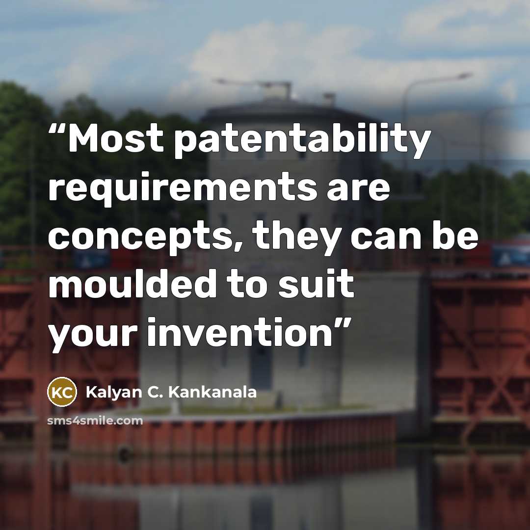 “Most patentability requirements are concepts, they can be moulded to suit your invention” quote by Kalyan C. Kankanala