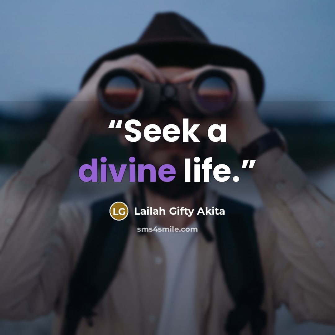 “Seek a divine life.” quote by Lailah Gifty Akita