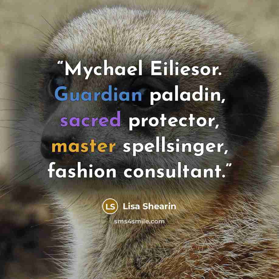 “Mychael Eiliesor. Guardian paladin, sacred protector, master spellsinger, fashion consultant.” quote by Lisa Shearin
