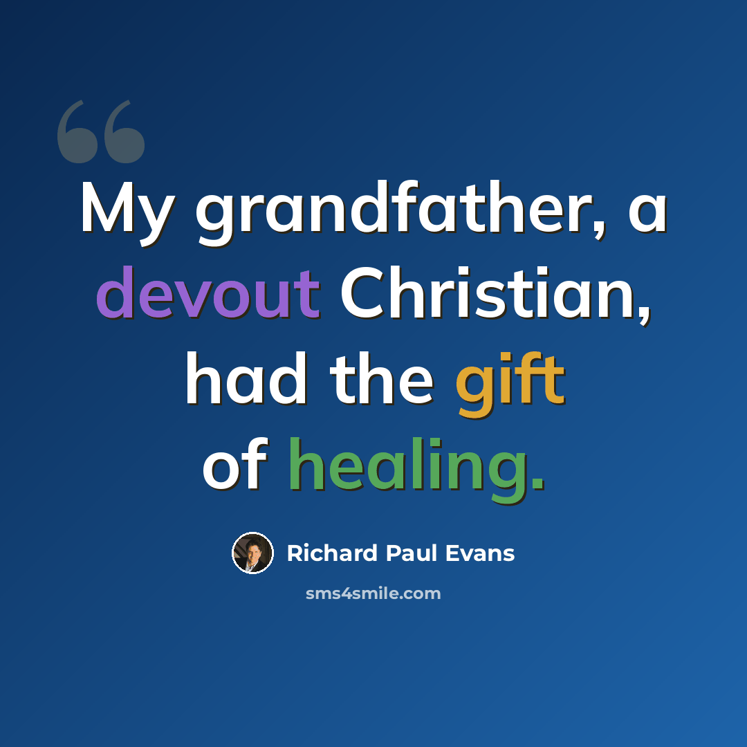 “My grandfather, a devout Christian, had the gift of healing.” quote by Richard Paul Evans