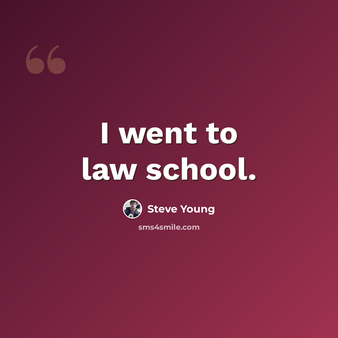 “I went to law school.” quote by Steve Young