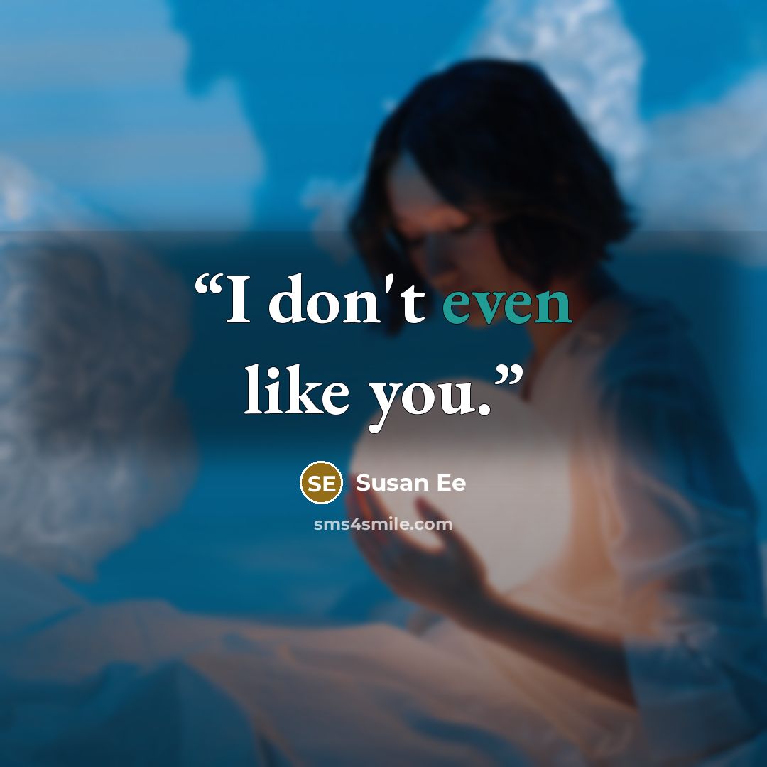 “I don't even like you.” quote by Susan Ee