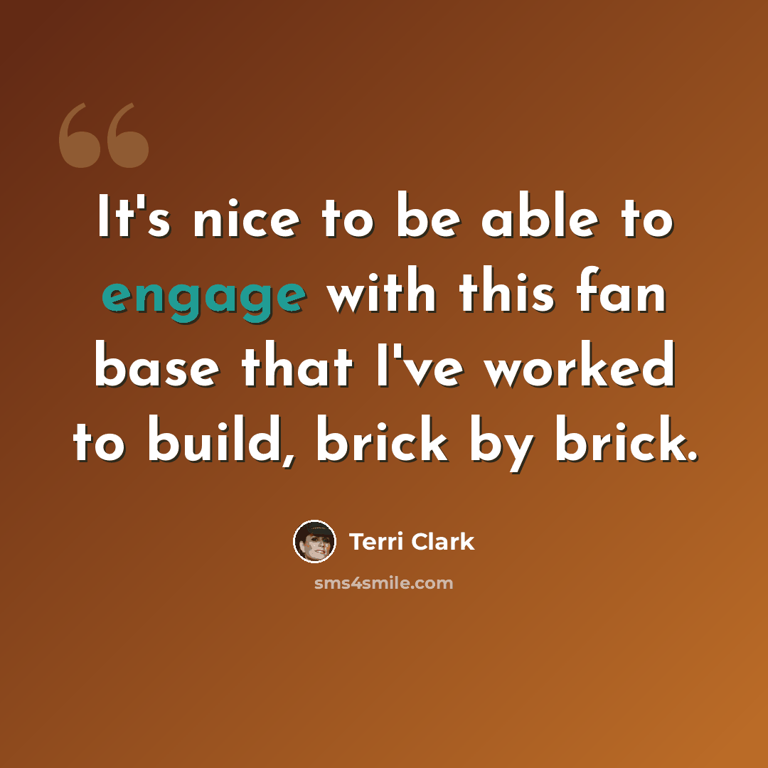 “It's nice to be able to engage with this fan base that I've worked to build, brick by brick.” quote by Terri Clark