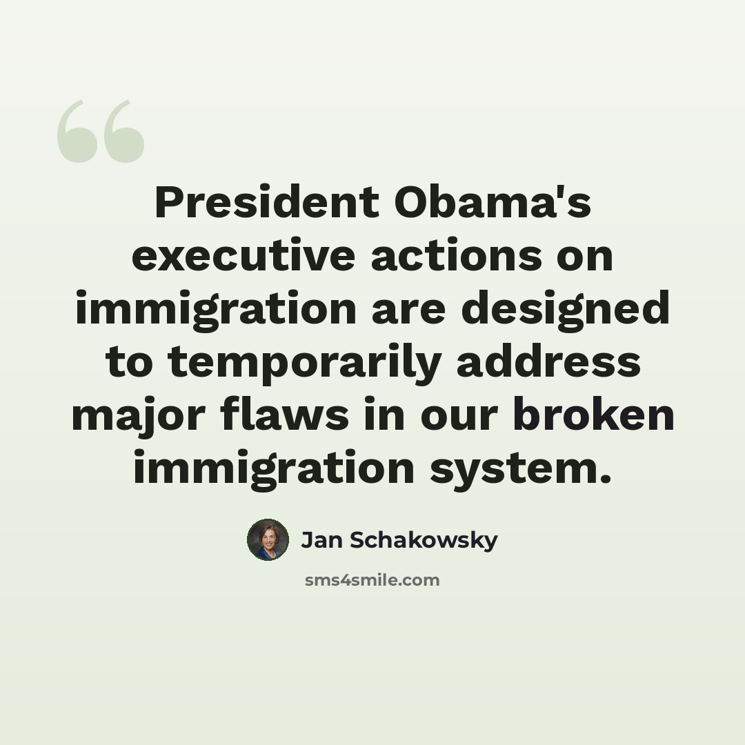 “President Obama's executive actions on immigration are designed to temporarily address major flaws in our broken immigration system.” quote by Jan Schakowsky
