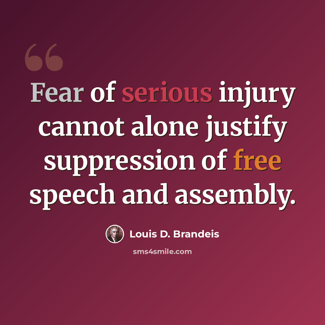 “Fear of serious injury cannot alone justify suppression of free speech and assembly.” quote by Louis D. Brandeis