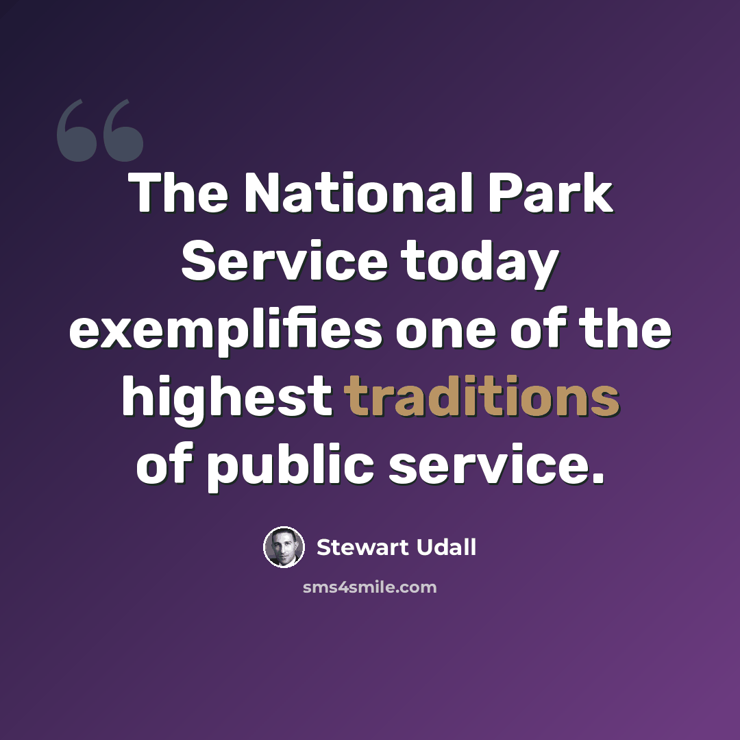 “The National Park Service today exemplifies one of the highest traditions of public service.” quote by Stewart Udall